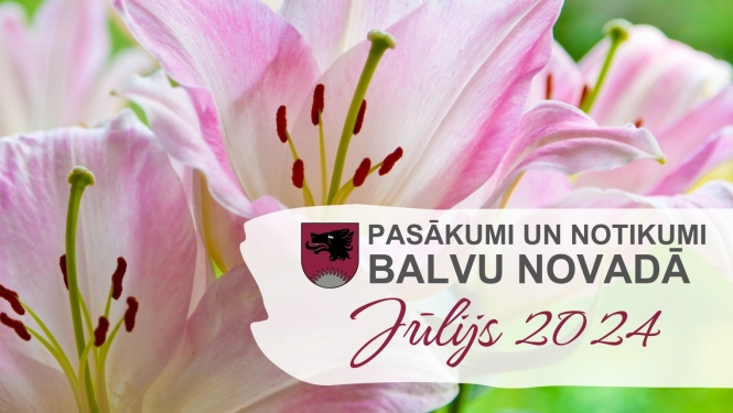 Balvu novada kultūras pasākumu plāns - 2024. gada jūlijs