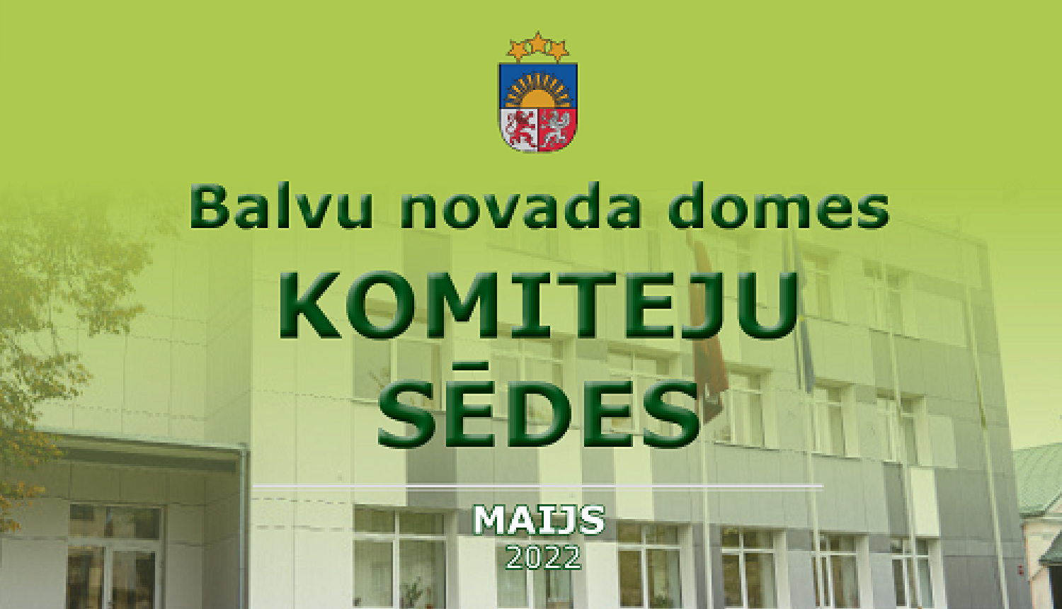 Balvu novada komiteju sēdes 2022. gada 18. maijā un 19. maijā