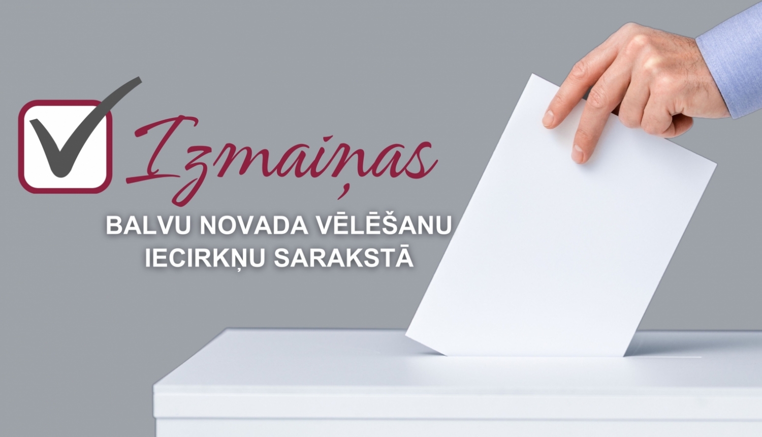 Izmaiņas Balvu novada vēlēšanu iecirkņu sarakstā